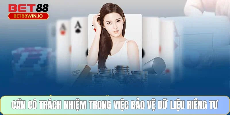 Cần có trách nhiệm trong việc bảo vệ dữ liệu riêng tư