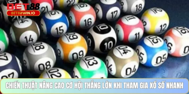 Chiến thuật nâng cao cơ hội thắng lớn khi tham gia xổ số nhanh
