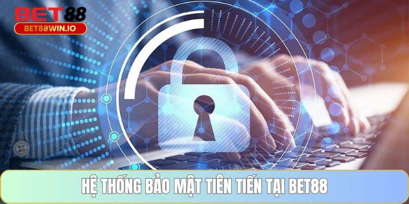 Hệ thống bảo mật tiên tiến tại BET88