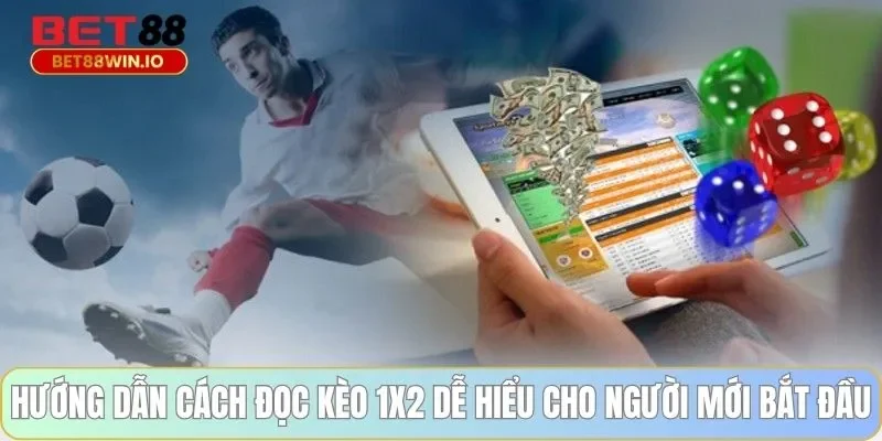 Hướng dẫn cách đọc kèo 1x2 dễ hiểu cho người mới bắt đầu