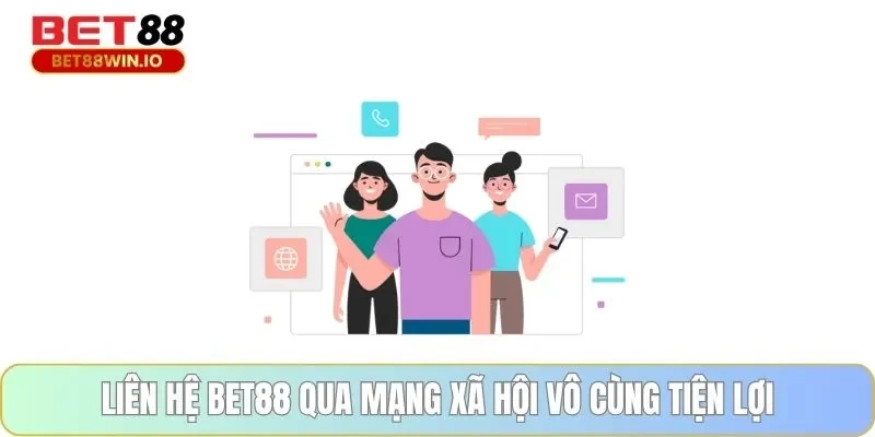 Liên hệ BET88 qua mạng xã hội vô cùng tiện lợi