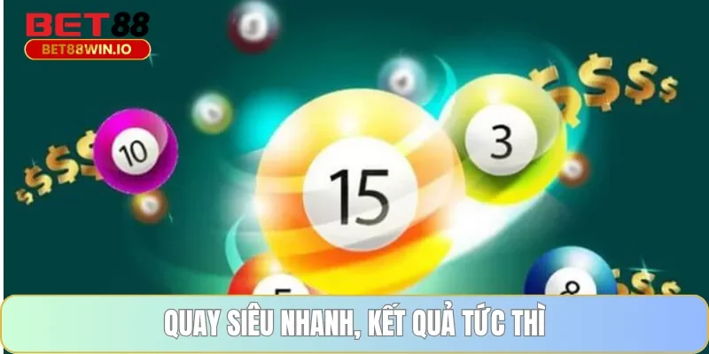 Quay siêu nhanh, kết quả tức thì