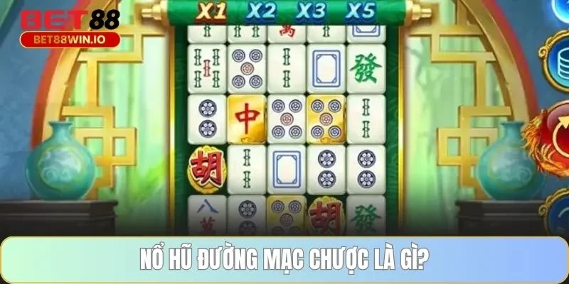 Nổ hũ đường mạc chược là gì?