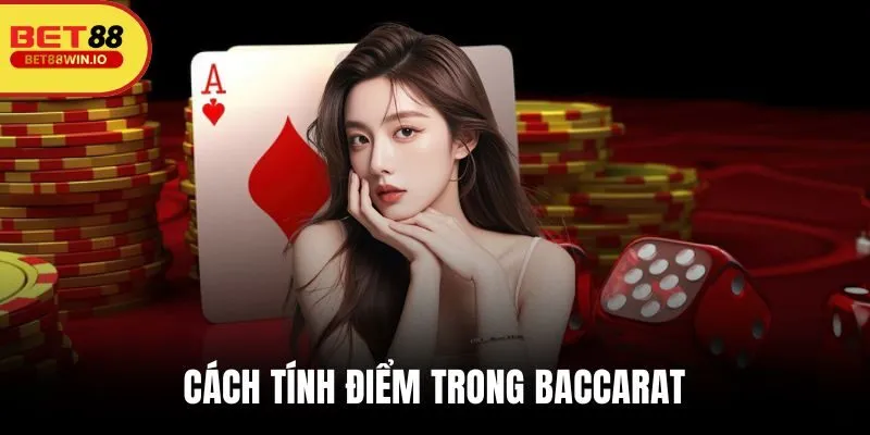Cách chơi Baccarat và cách tính điểm chuẩn xác