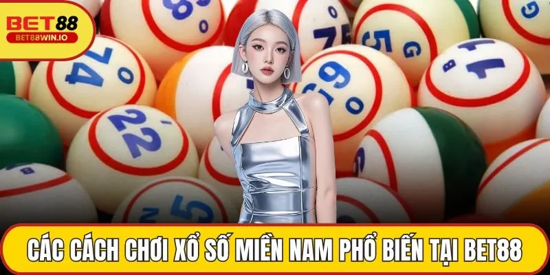 Các cách chơi Xổ số miền Nam phổ biến tại BET88