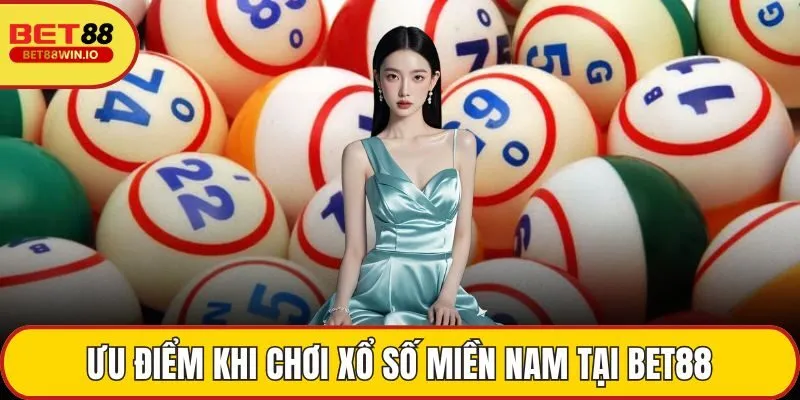 Ưu điểm khi chơi Xổ số miền Nam tại BET88